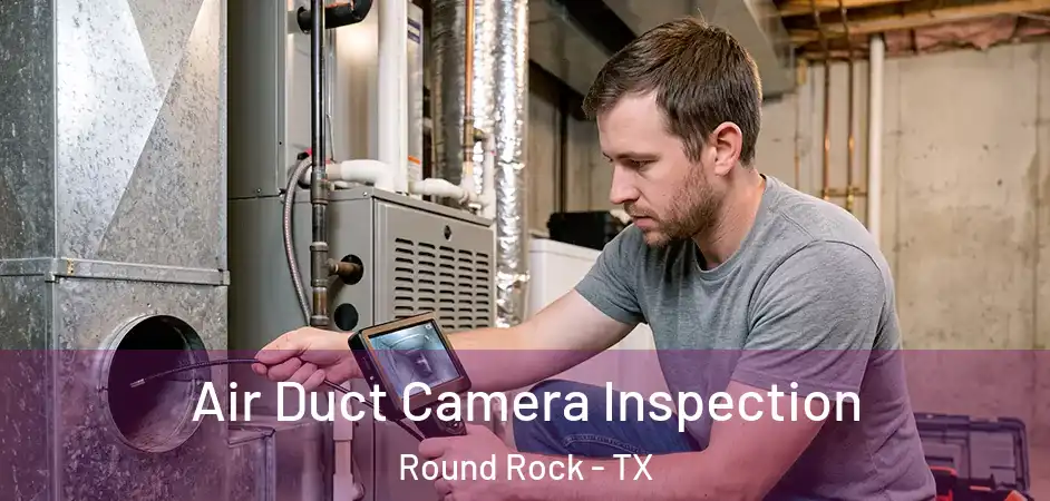  Air Duct Camera Inspection Round Rock - TX