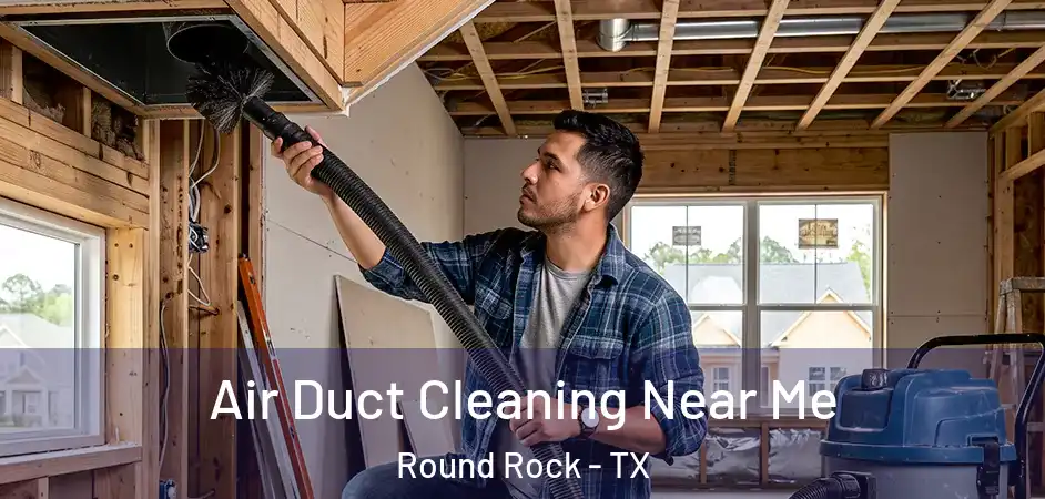 Air Duct Cleaning Near Me Round Rock - TX