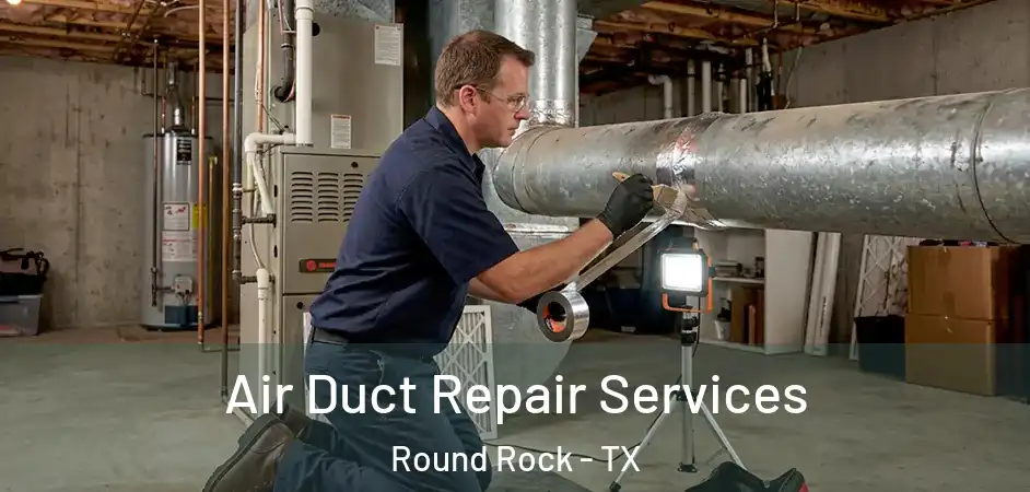  Air Duct Repair Services Round Rock - TX