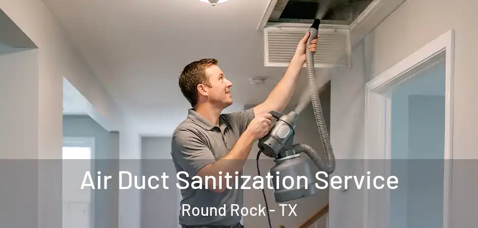  Air Duct Sanitization Service Round Rock - TX