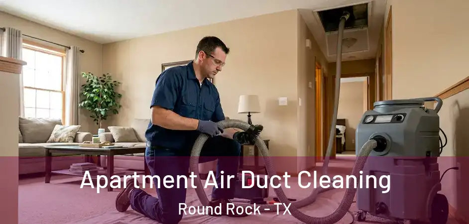  Apartment Air Duct Cleaning Round Rock - TX