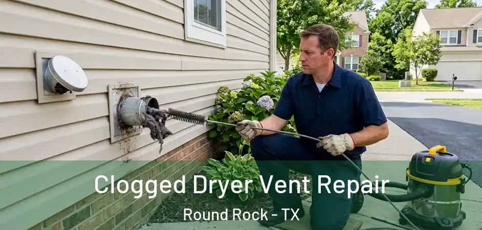 Clogged Dryer Vent Repair Round Rock - TX