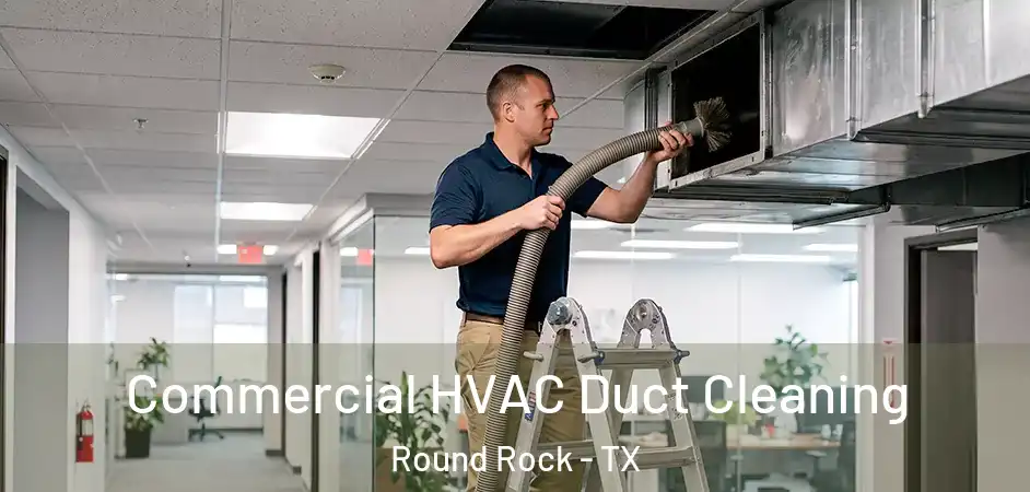 Commercial HVAC Duct Cleaning Round Rock - TX