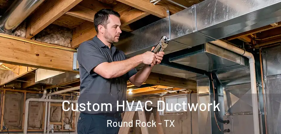 Custom HVAC Ductwork Round Rock - TX