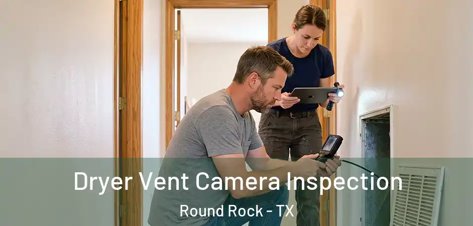 Dryer Vent Camera Inspection Round Rock - TX
