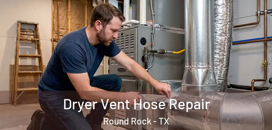 Dryer Vent Hose Repair Round Rock - TX