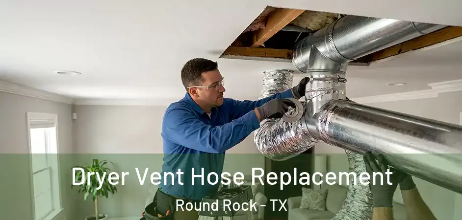 Dryer Vent Hose Replacement Round Rock - TX