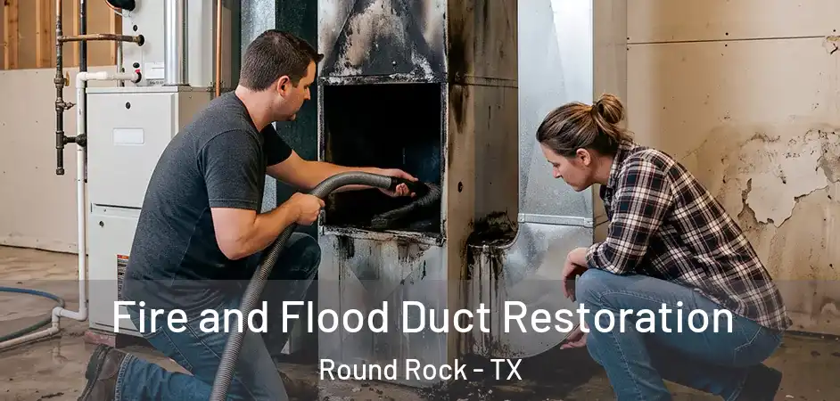  Fire and Flood Duct Restoration Round Rock - TX