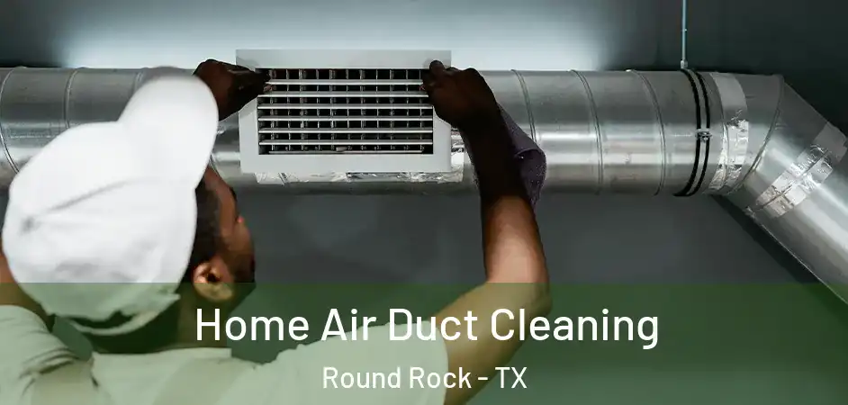  Home Air Duct Cleaning Round Rock - TX