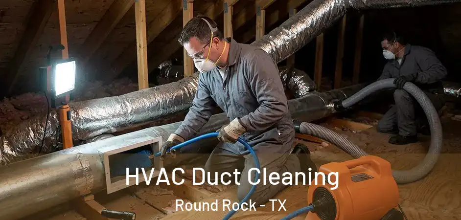  HVAC Duct Cleaning Round Rock - TX