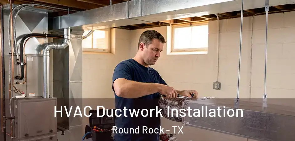 HVAC Ductwork Installation Round Rock - TX
