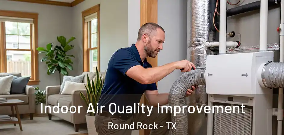 Indoor Air Quality Improvement Round Rock - TX