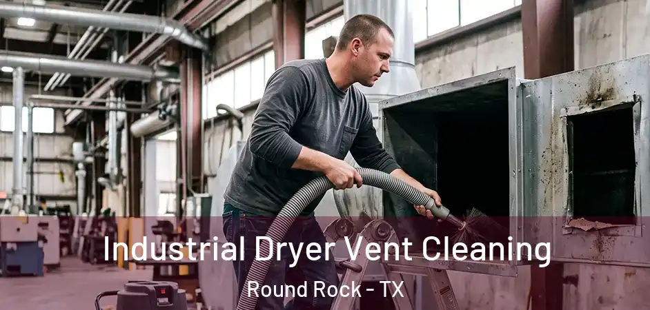 Industrial Dryer Vent Cleaning Round Rock - TX