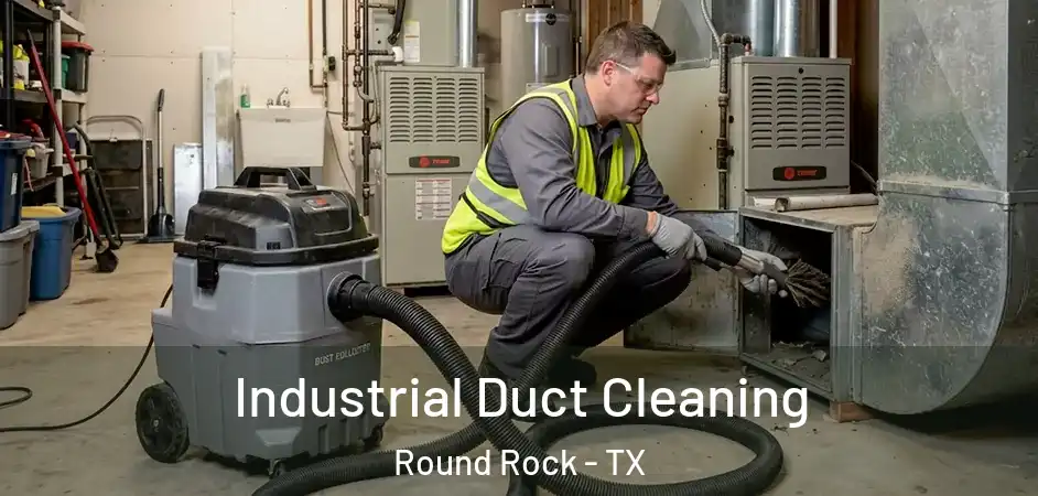 Industrial Duct Cleaning Round Rock - TX