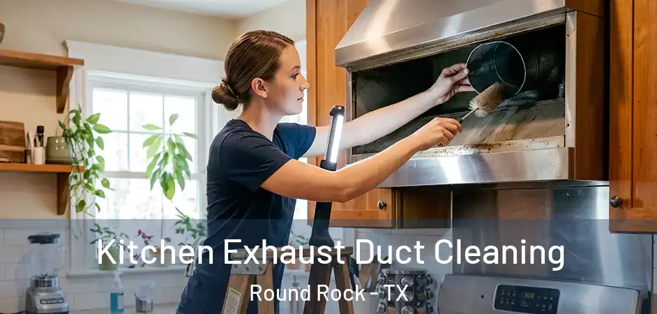 Kitchen Exhaust Duct Cleaning Round Rock - TX