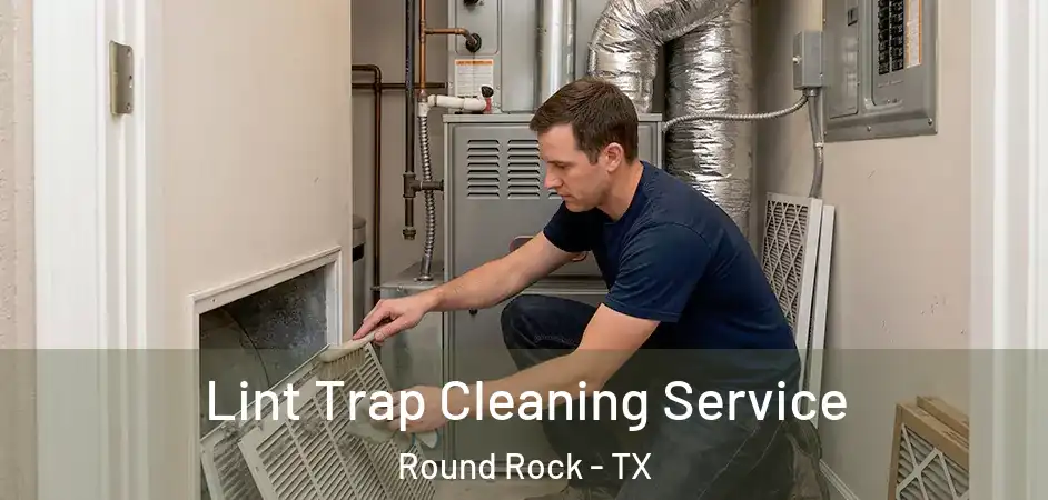  Lint Trap Cleaning Service Round Rock - TX