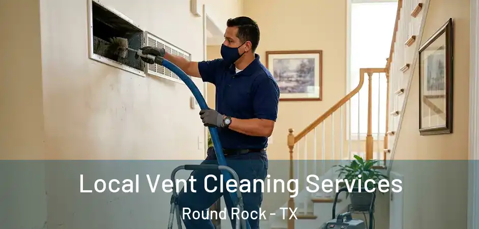 Local Vent Cleaning Services Round Rock - TX