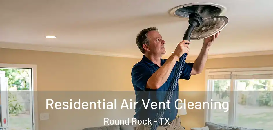  Residential Air Vent Cleaning Round Rock - TX