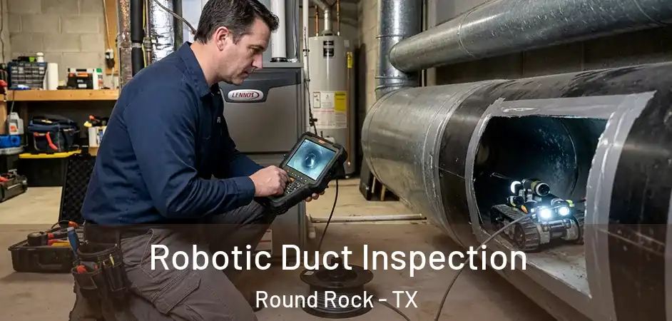  Robotic Duct Inspection Round Rock - TX