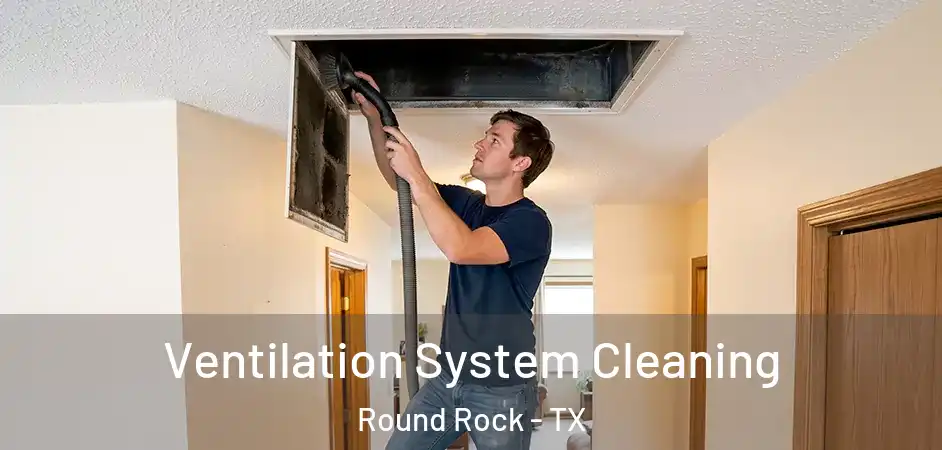  Ventilation System Cleaning Round Rock - TX